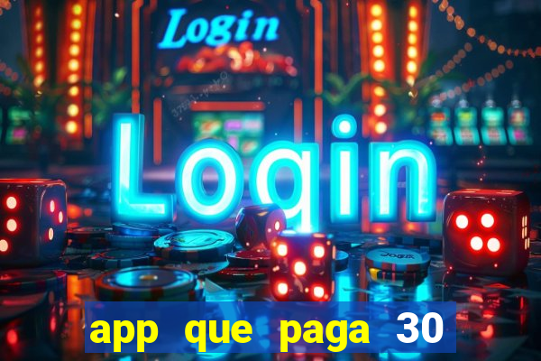 app que paga 30 reais para se cadastrar